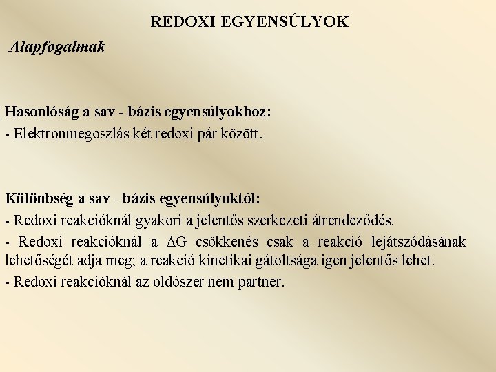 REDOXI EGYENSÚLYOK Alapfogalmak Hasonlóság a sav - bázis egyensúlyokhoz: - Elektronmegoszlás két redoxi pár