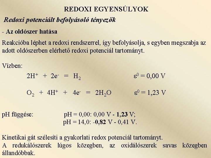 REDOXI EGYENSÚLYOK Redoxi potenciált befolyásoló tényezők - Az oldószer hatása Reakcióba léphet a redoxi