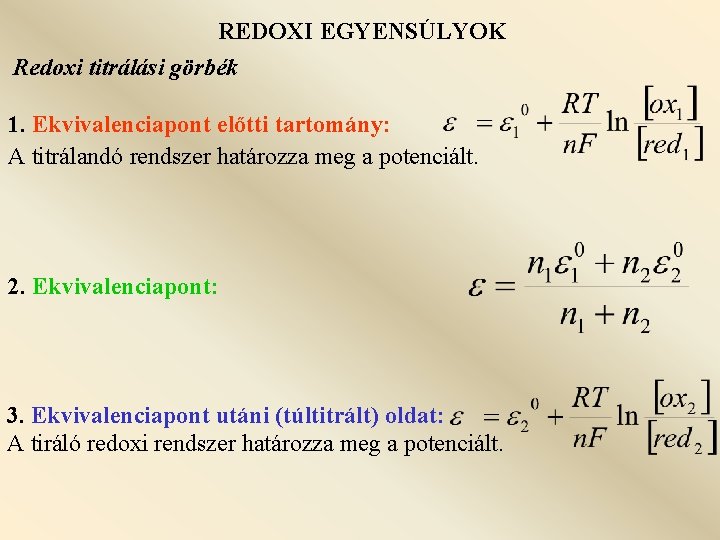 REDOXI EGYENSÚLYOK Redoxi titrálási görbék 1. Ekvivalenciapont előtti tartomány: A titrálandó rendszer határozza meg