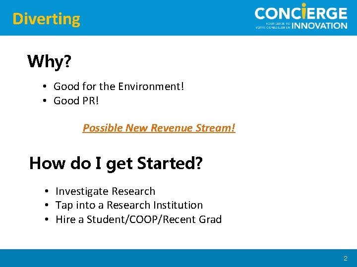 Diverting Why? • Good for the Environment! • Good PR! Possible New Revenue Stream!