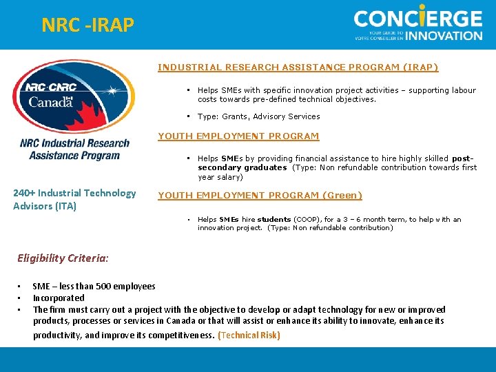 NRC -IRAP INDUSTRIAL RESEARCH ASSISTANCE PROGRAM (IRAP) • Helps SMEs with specific innovation project