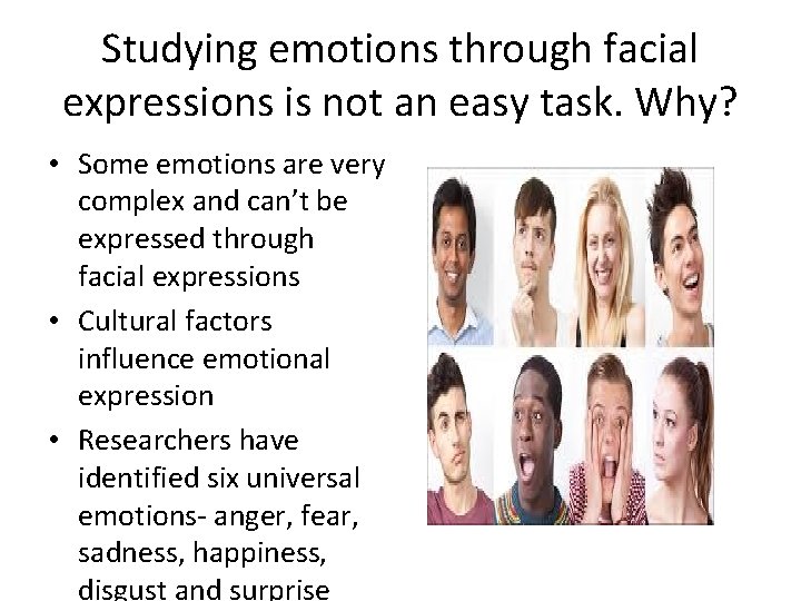 Studying emotions through facial expressions is not an easy task. Why? • Some emotions