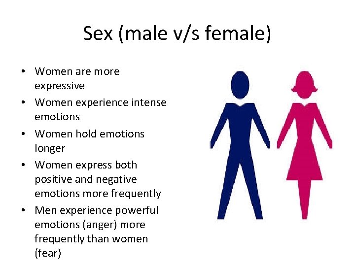 Sex (male v/s female) • Women are more expressive • Women experience intense emotions