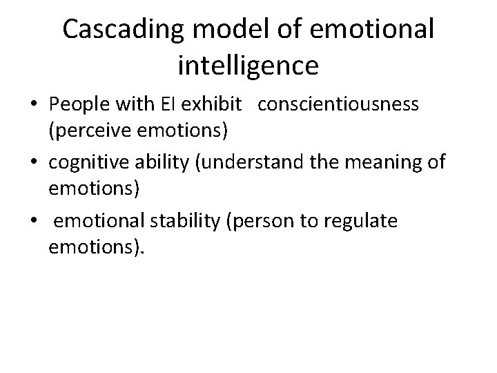 Cascading model of emotional intelligence • People with EI exhibit conscientiousness (perceive emotions) •