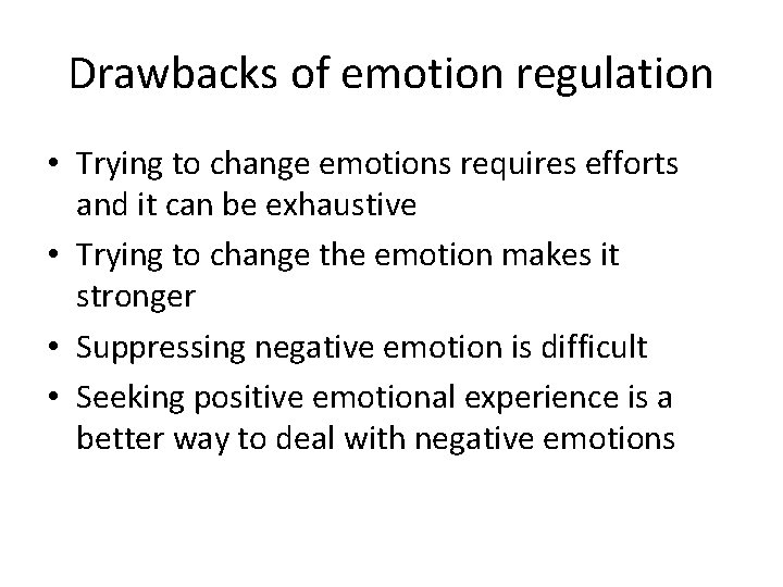 Drawbacks of emotion regulation • Trying to change emotions requires efforts and it can