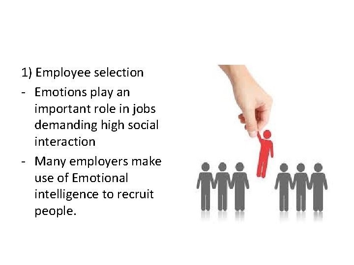 1) Employee selection - Emotions play an important role in jobs demanding high social