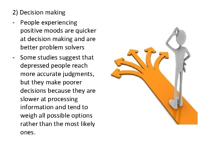 2) Decision making - People experiencing positive moods are quicker at decision making and