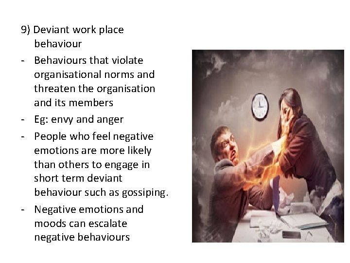 9) Deviant work place behaviour - Behaviours that violate organisational norms and threaten the