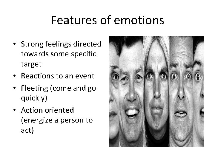 Features of emotions • Strong feelings directed towards some specific target • Reactions to