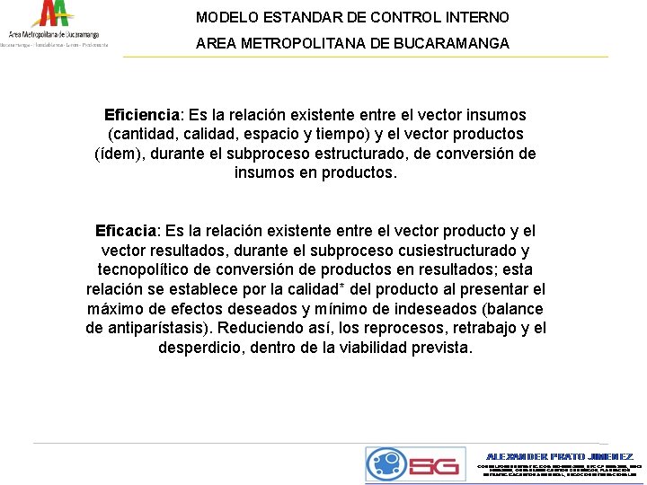MODELO ESTANDAR DE CONTROL INTERNO AREA METROPOLITANA DE BUCARAMANGA Eficiencia: Es la relación existente