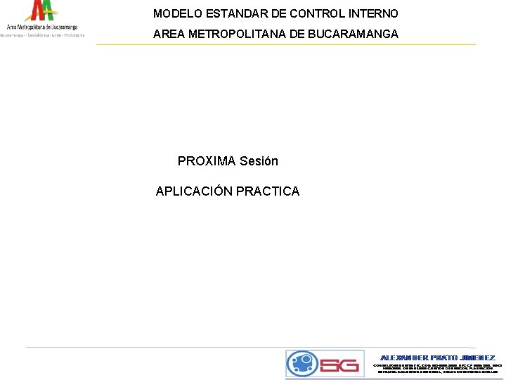 MODELO ESTANDAR DE CONTROL INTERNO AREA METROPOLITANA DE BUCARAMANGA PROXIMA Sesión APLICACIÓN PRACTICA 