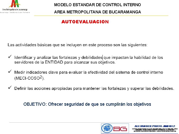 MODELO ESTANDAR DE CONTROL INTERNO AREA METROPOLITANA DE BUCARAMANGA AUTOEVALUACION OBJETIVO: Ofrecer seguridad de