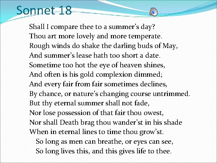 Sonnet 18 Shall I compare thee to a summer’s day? Thou art more lovely