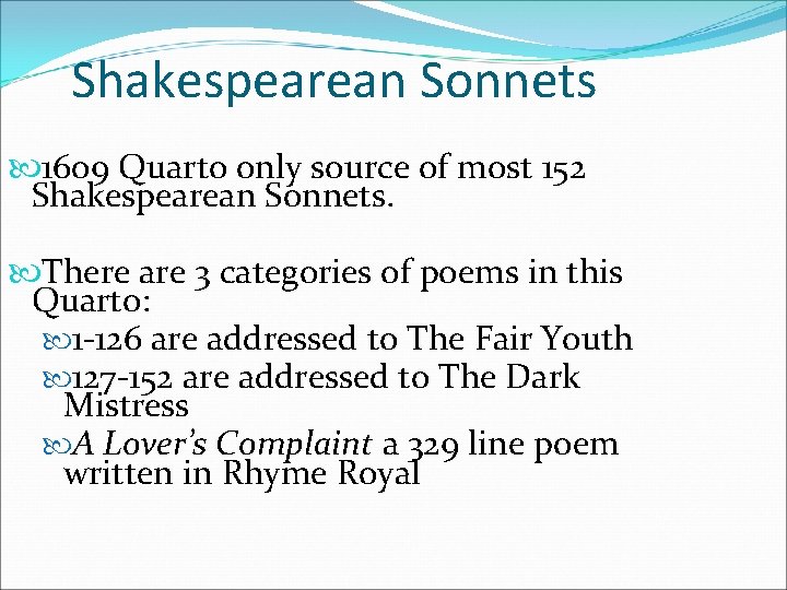 Shakespearean Sonnets 1609 Quarto only source of most 152 Shakespearean Sonnets. There are 3