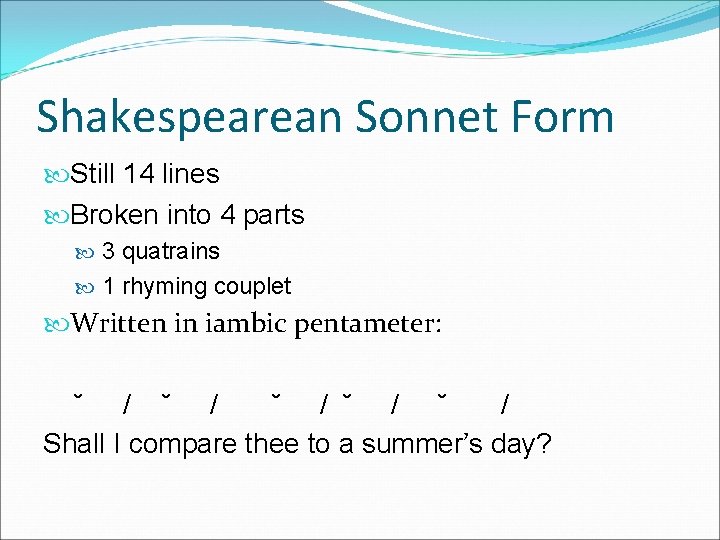 Shakespearean Sonnet Form Still 14 lines Broken into 4 parts 3 quatrains 1 rhyming