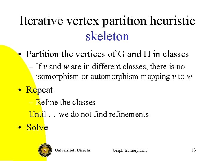 Iterative vertex partition heuristic skeleton • Partition the vertices of G and H in