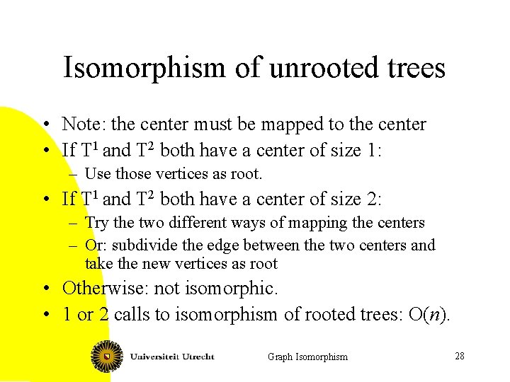Isomorphism of unrooted trees • Note: the center must be mapped to the center
