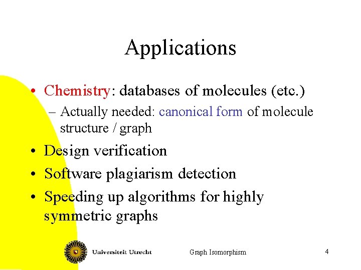 Applications • Chemistry: databases of molecules (etc. ) – Actually needed: canonical form of