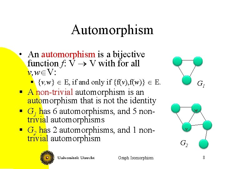 Automorphism • An automorphism is a bijective function f: V ® V with for