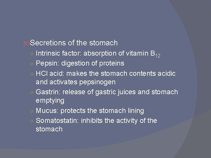  Secretions of the stomach ○ Intrinsic factor: absorption of vitamin B 12 ○