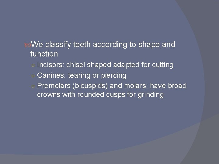  We classify teeth according to shape and function ○ Incisors: chisel shaped adapted