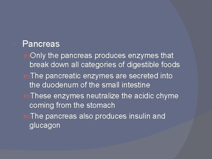  Pancreas Only the pancreas produces enzymes that break down all categories of digestible