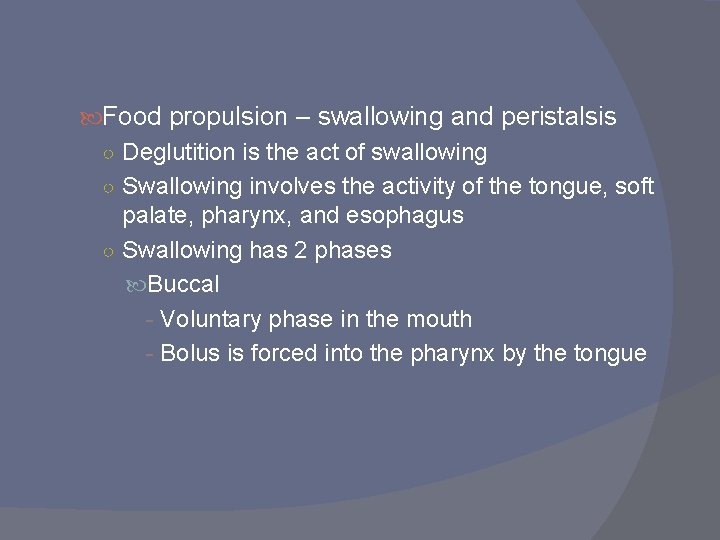  Food propulsion – swallowing and peristalsis ○ Deglutition is the act of swallowing