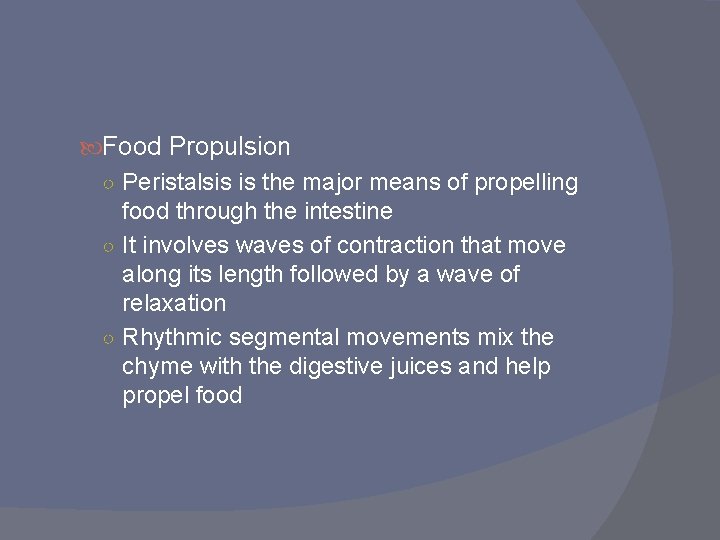  Food Propulsion ○ Peristalsis is the major means of propelling food through the