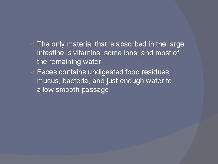 ○ The only material that is absorbed in the large intestine is vitamins, some