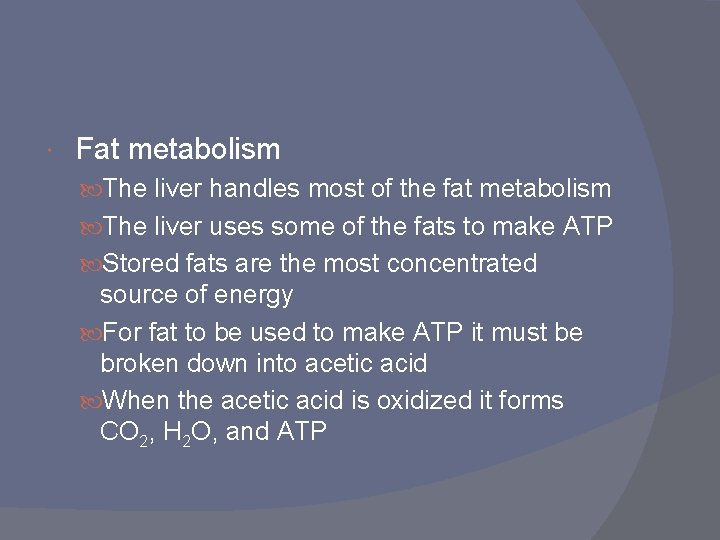  Fat metabolism The liver handles most of the fat metabolism The liver uses