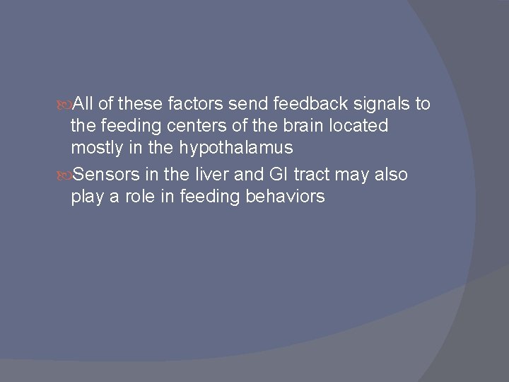  All of these factors send feedback signals to the feeding centers of the