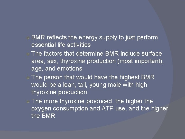 ○ BMR reflects the energy supply to just perform essential life activities ○ The