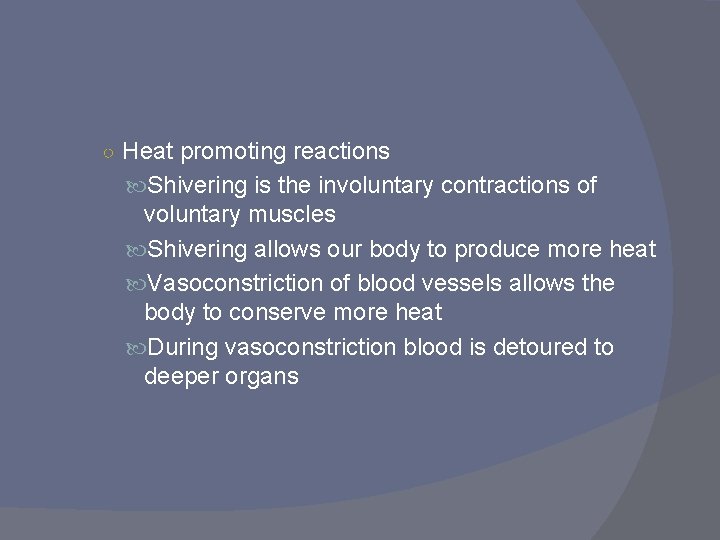 ○ Heat promoting reactions Shivering is the involuntary contractions of voluntary muscles Shivering allows