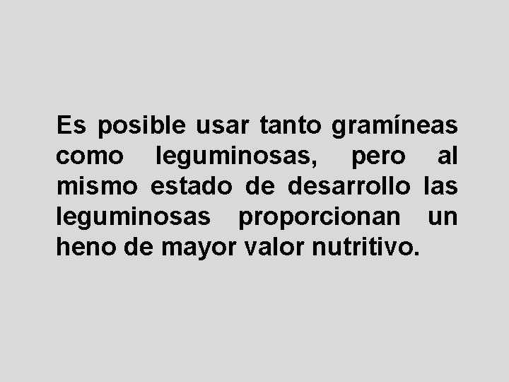 Es posible usar tanto gramíneas como leguminosas, pero al mismo estado de desarrollo las