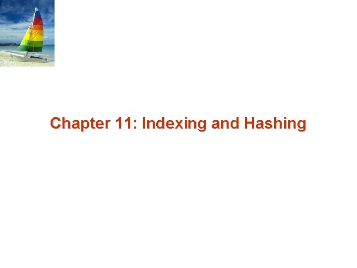 Chapter 11: Indexing and Hashing 