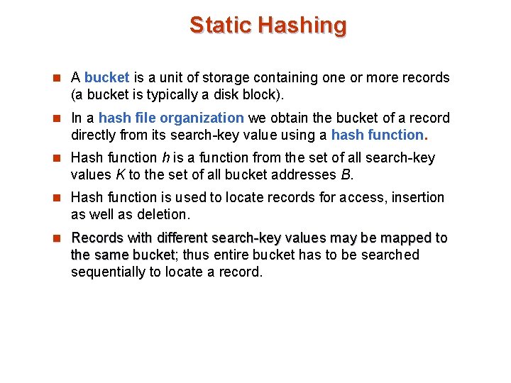 Static Hashing n A bucket is a unit of storage containing one or more