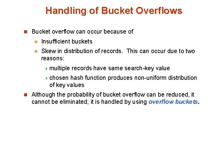 Handling of Bucket Overflows n Bucket overflow can occur because of l Insufficient buckets
