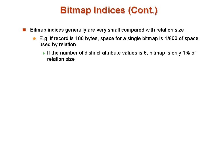 Bitmap Indices (Cont. ) n Bitmap indices generally are very small compared with relation