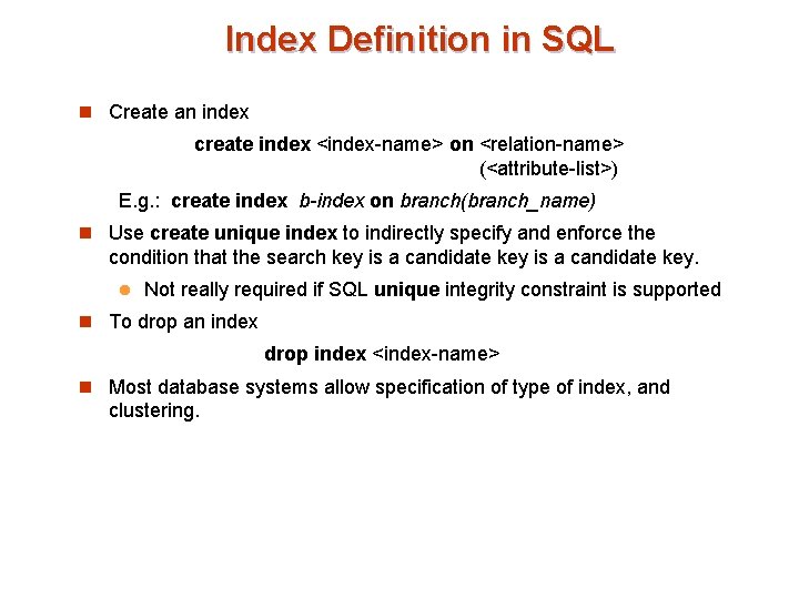 Index Definition in SQL n Create an index create index <index-name> on <relation-name> (<attribute-list>)