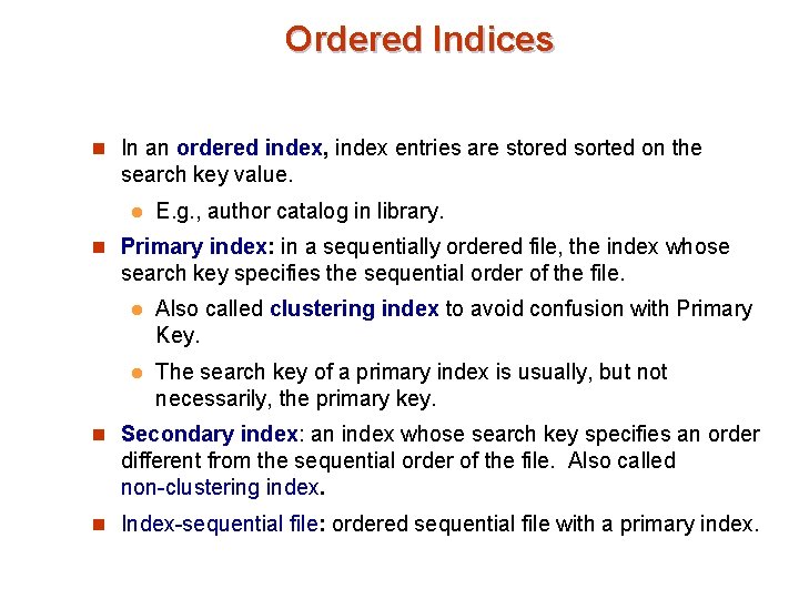 Ordered Indices n In an ordered index, index entries are stored sorted on the