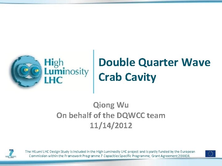 Double Quarter Wave Crab Cavity Qiong Wu On behalf of the DQWCC team 11/14/2012