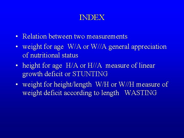 INDEX • Relation between two measurements • weight for age W/A or W//A general