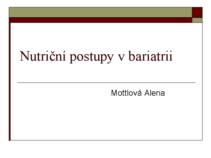 Nutriční postupy v bariatrii Mottlová Alena 