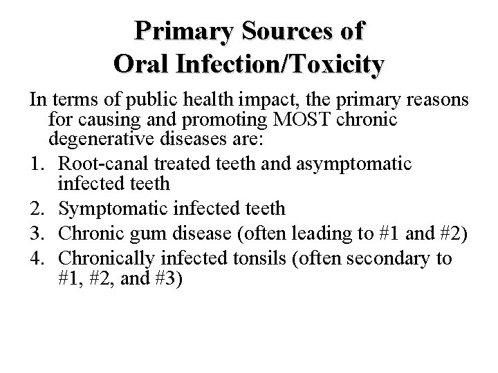 Primary Sources of Oral Infection/Toxicity In terms of public health impact, the primary reasons