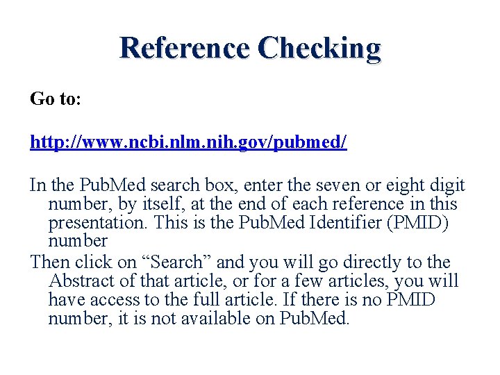 Reference Checking Go to: http: //www. ncbi. nlm. nih. gov/pubmed/ In the Pub. Med