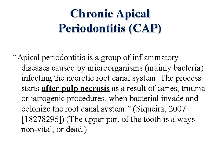 Chronic Apical Periodontitis (CAP) “Apical periodontitis is a group of inflammatory diseases caused by