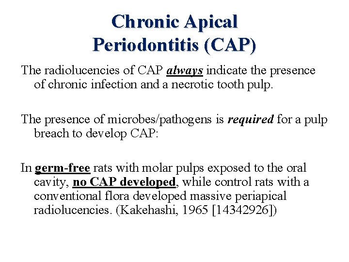 Chronic Apical Periodontitis (CAP) The radiolucencies of CAP always indicate the presence of chronic