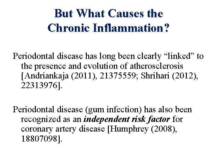 But What Causes the Chronic Inflammation? Periodontal disease has long been clearly “linked” to
