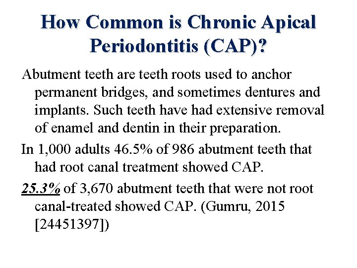 How Common is Chronic Apical Periodontitis (CAP)? Abutment teeth are teeth roots used to