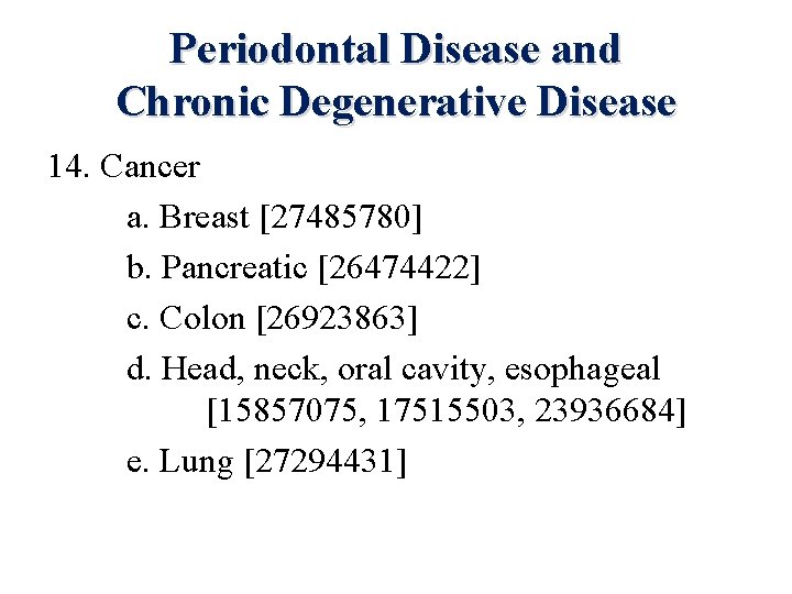 Periodontal Disease and Chronic Degenerative Disease 14. Cancer a. Breast [27485780] b. Pancreatic [26474422]